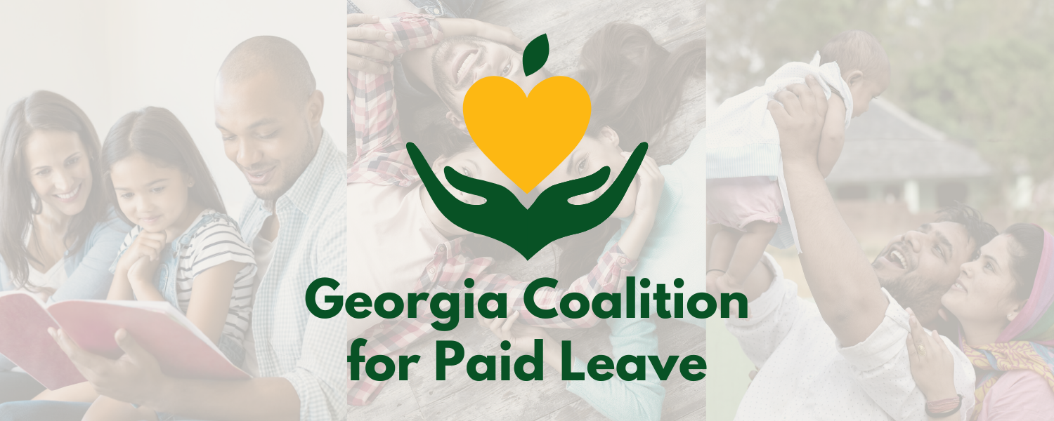 Photos of diverse families that are faded out with a logo prominent in the center. Logo is yellow heart stylized to look like a peach being held by two forest green hands. Underneath in forest green letters says “Georgia Coalition for Paid Leave”